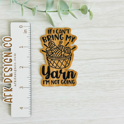 "IF I CAN'T BRING MY YARN IM NOT GOING" Bamboo Wood Sticker