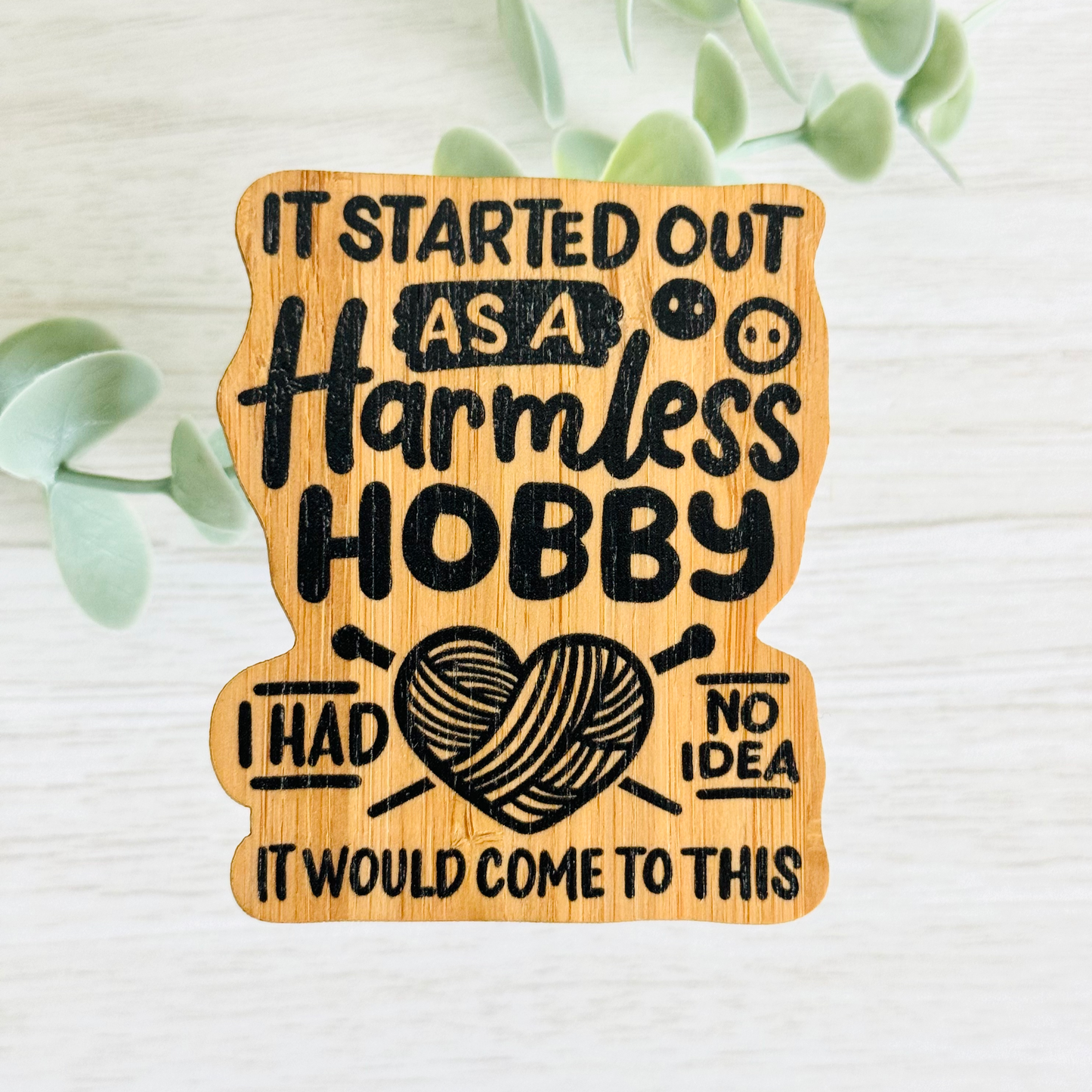 "IT STARTED OUT AS A HARMLESS HOBBY.." Bamboo Wood Sticker