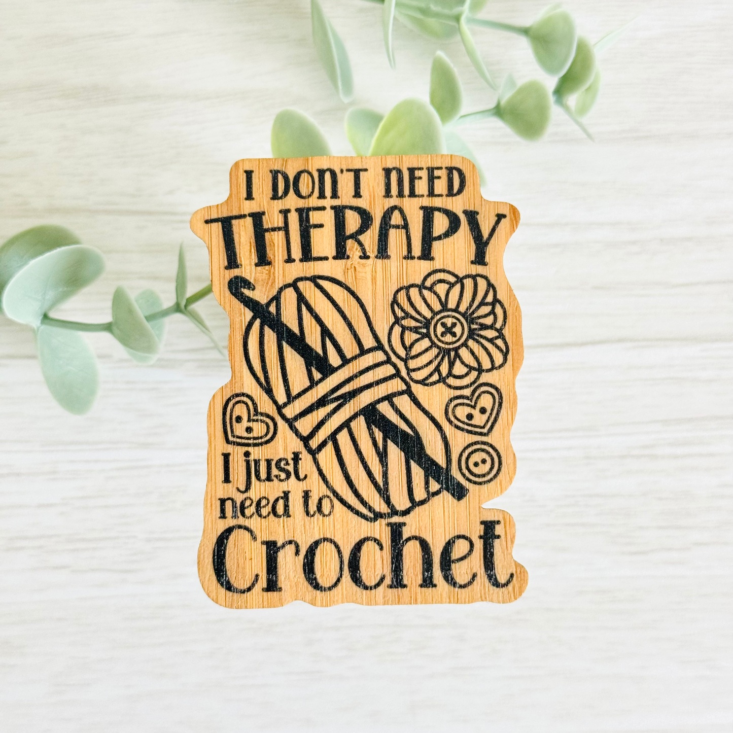 "I DON'T NEED THERAPY I JUST NEED TO CROCHET" Bamboo Wood Sticker